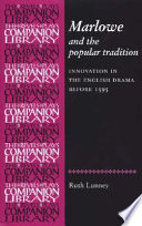 Marlowe and the popular tradition : innovation in the English drama before 1595 / Ruth Lunney.