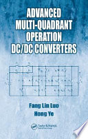 Advanced multi-quadrant operation DC/DC converters / Fang-Lin Luo, Hong Ye.