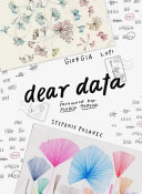 Dear data / Giorgia Lupi, Stefanie Posavec ; foreword by Maria Popova.