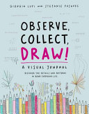 Observe, collect, draw! : a visual journal ; discover the patterns in your everyday life / Giorgia Lupi and Stefanie Posavec.
