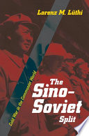The Sino-Soviet split : Cold War in the communist world / Lorenz M. Luthi.
