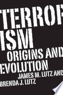Terrorism origins and evolution / James M. Lutz and Brenda J. Lutz.