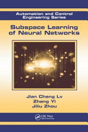 Subspace learning of neural networks / Jian Cheng Lv, Zhang Yi, Jiliu Zhou.