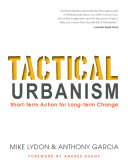 Tactical urbanism short-term action for long-term change / Mike Lydon and Anthony Garcia.