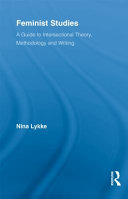 Feminist studies : a guide to intersectional theory, methodology and writing / Nina Lykke.