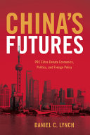 China's futures : PRC elites debate economics, politics, and foreign policy / Daniel C. Lynch.