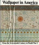 Wallpaper in America from the seventeenth century to World War 1.