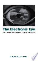 The electronic eye the rise of surveillance society / David Lyon.