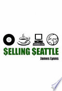 Selling Seattle : representing contemporary urban America / James Lyons.