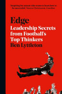 Edge : leadership secrets from football's top thinkers / Ben Lyttleton.