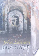 John Lennon imagined : cultural history of a rock star / Janne Mäkelä.