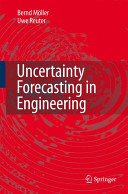 Uncertainty forecasting in engineering / Bernd Möller, Uwe Reuter.