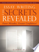 Essay writing : the secrets revealed / Cindy M.