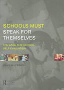 Schools must speak for themselves : the case for school self-evaluation / John MacBeath.