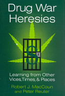 Drug war heresies : learning from other vices, times, and places / Robert J. MacCoun, Peter Reuter.