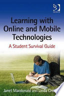 Learning with online and mobile technologies : a student survival guide / Janet MacDonald and Linda Creanor.