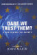 Dare we trust them? / John MacDonald with Andrew Bowden ; [foreword by John Major].