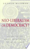 Neo-liberalism or democracy? : economic strategy, markets, and alternatives for the 21st century / Arthur MacEwan.
