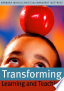 Transforming learning and teaching : 'we can if ...' / Barbara MacGilchrist and Margaret Buttress.