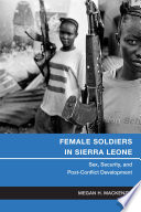 Female soldiers in Sierra Leone : sex, security, and post-conflict development / Megan H. MacKenzie.