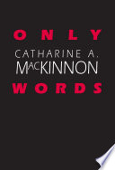Only words / Catharine A. MacKinnon.
