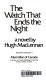 The watch that ends the night / by Hugh MacLennan.