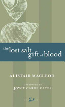 The lost salt gift of blood / Alistair MacLeod ; with an afterword by Joyce Carol Oates.