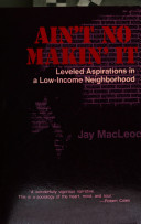 Ain't no makin' it : leveled aspirations in a low-income neighbourhood / Jay MacLeod.
