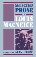 Selected prose of Louis MacNeice / edited by Alan Heuser.