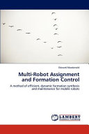 Multi-robot assignment and formation control : a method of efficient, dynamic formation synthesis and maintenance for mobile robots / Edward Macdonald.