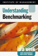 Understanding benchmarking in a week / John Macdonald, Steve Tanner.