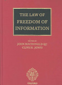 The law of freedom of information / by John Macdonald, Clive H. Jones with Ross Crail, Colin Braham ; and contributions from Stephen Schaw Miller ... [et al.].