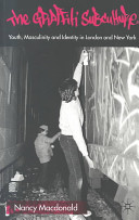 The graffiti subculture : youth, masculinity and identity in London and New York / Nancy MacDonald.