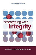 Researching with integrity : the ethics of academic enquiry / Bruce Macfarlane.