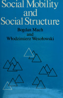 Social mobility and social structure / Bogdan W. Mach and W„odzimierz Weso„owski ; translated by Barbara Zawadzka.