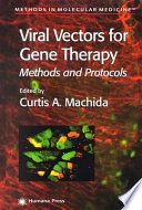 Viral Vectors for Gene Therapy Methods and Protocols / edited by Curtis A. Machida.