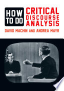 How to do critical discourse analysis : a multimodal introduction / David Machin and Andrea Mayr.