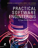 Practical software engineering : a case study approach / Leszek A. Maciaszek, Bruc Lee Liong ; with contributions from Stephen Bills.