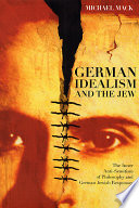 German idealism and the Jew : the inner anti-semitism of philosophy and German Jewish responses.
