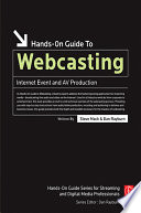 Hands-on guide to live webcasting : Internet event and AV production / Steve Mack, Dan Rayburn.