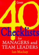 40 checklists for managers and team leaders / Ian MacKay.