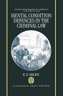 Mental condition defences in the criminal law / R.D. Mackay.