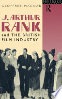 J. Arthur Rank and the British film industry / Geoffrey Macnab.