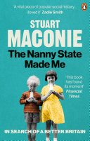 The nanny state made me : a story of Britain and how to save it / Stuart Maconie.