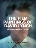 The film paintings of David Lynch : challenging film theory / Allister Mactaggart.