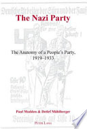 The Nazi Party : the anatomy of a people's party, 1919-1933 / Paul Madden & Detlef Muhlberger.