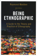 Being ethnographic : a guide to the theory and practice of ethnography / Raymond Madden.