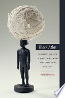 Black atlas : geography and flow in nineteenth-century African American literature / Judith Irwin Madera.