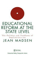 Educational reform at the state level : the politics and problems of implementation / Jean Madsen.
