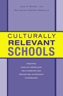 Culturally relevant schools : creating positive workplace relationships and preventing intergroup differences / Jean A. Madsen and Reitumetse Obakeng Mabokela.